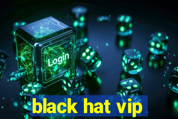 black hat vip