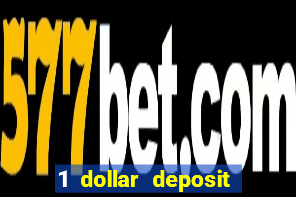 1 dollar deposit casino 1st deposit