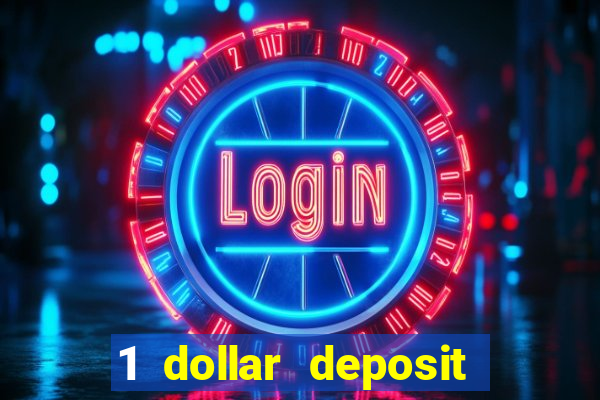 1 dollar deposit casino 1st deposit