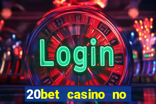 20bet casino no deposit bonus 2022