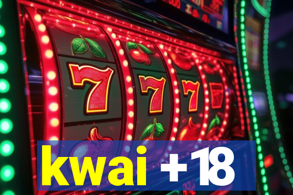 kwai +18