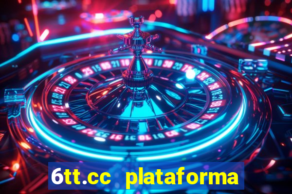 6tt.cc plataforma de jogos