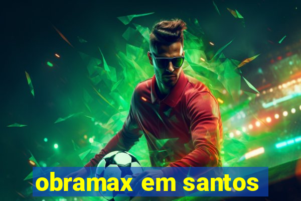 obramax em santos