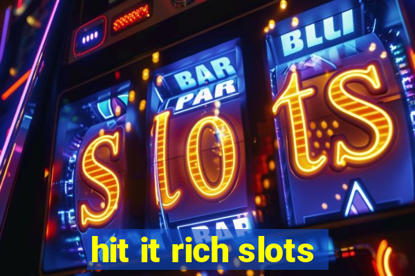 hit it rich slots