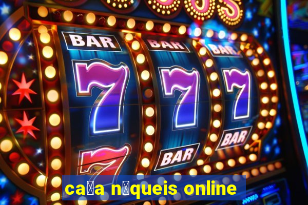 ca莽a n铆queis online