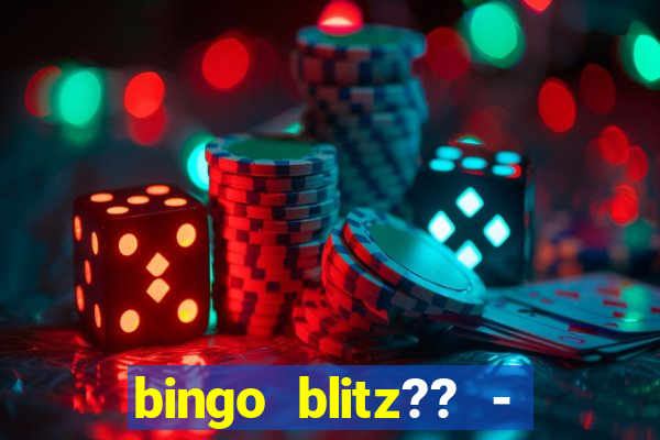 bingo blitz?? - jogos de bingo