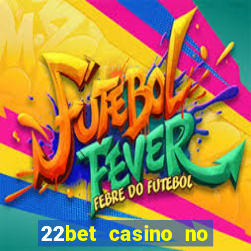 22bet casino no deposit code