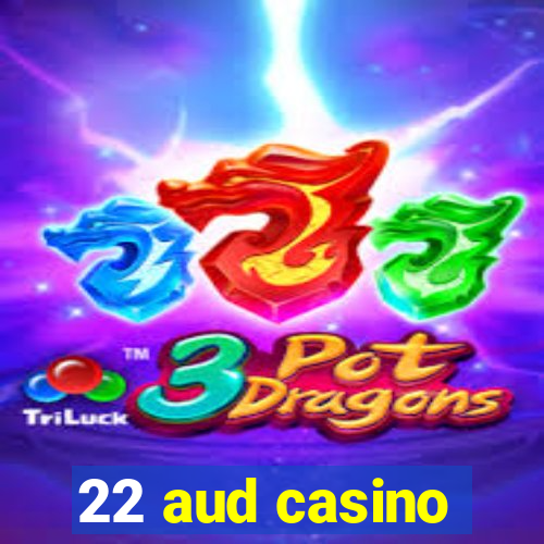 22 aud casino