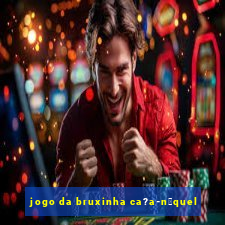 jogo da bruxinha ca?a-n铆quel