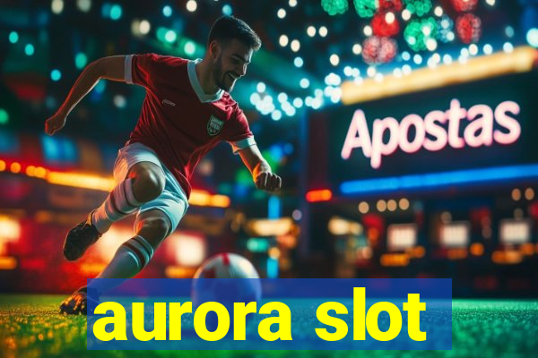 aurora slot