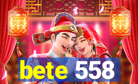 bete 558