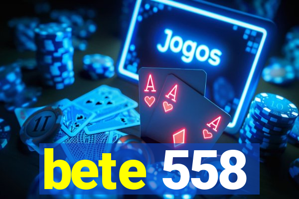 bete 558