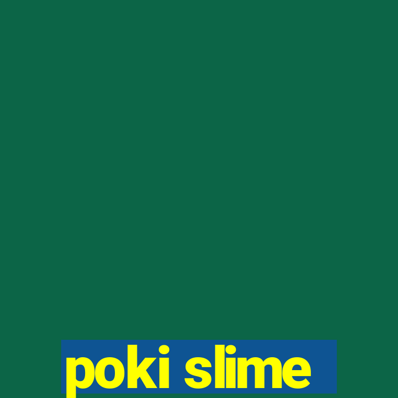 poki slime