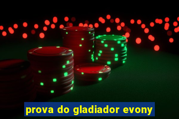 prova do gladiador evony