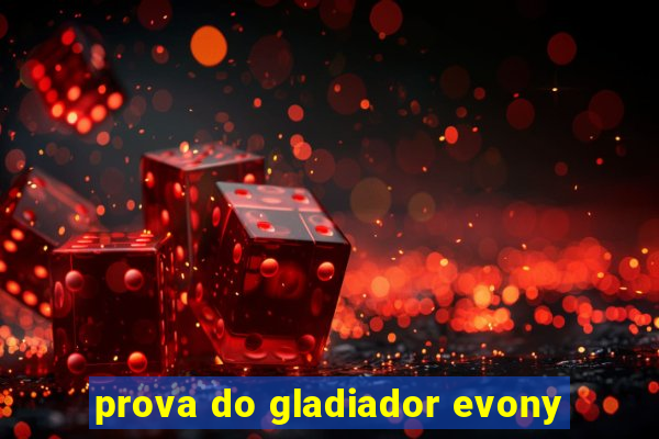 prova do gladiador evony