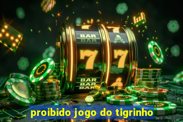 proibido jogo do tigrinho