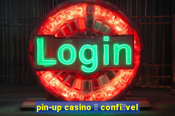 pin-up casino 茅 confi谩vel