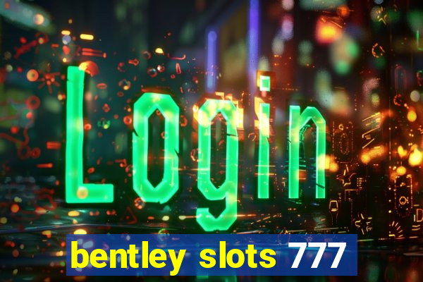 bentley slots 777