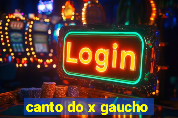 canto do x gaucho