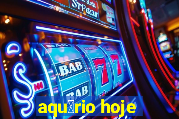 aqu谩rio hoje