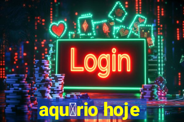 aqu谩rio hoje