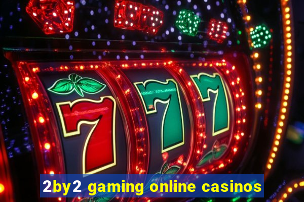 2by2 gaming online casinos