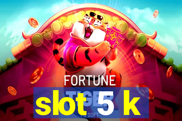 slot 5 k