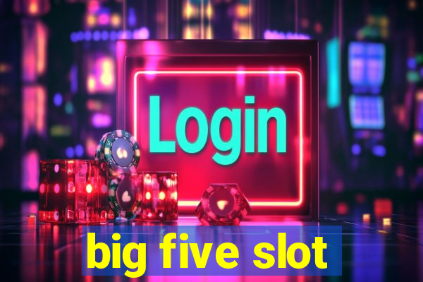 big five slot