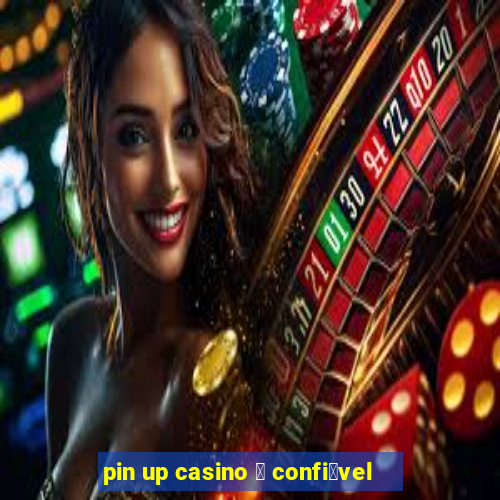 pin up casino 茅 confi谩vel