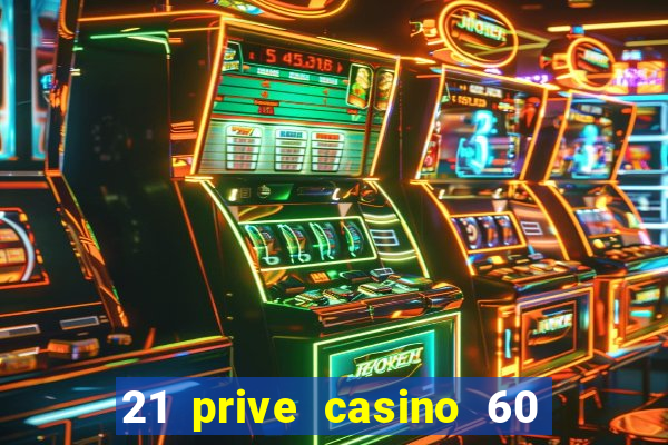 21 prive casino 60 no deposit free spins