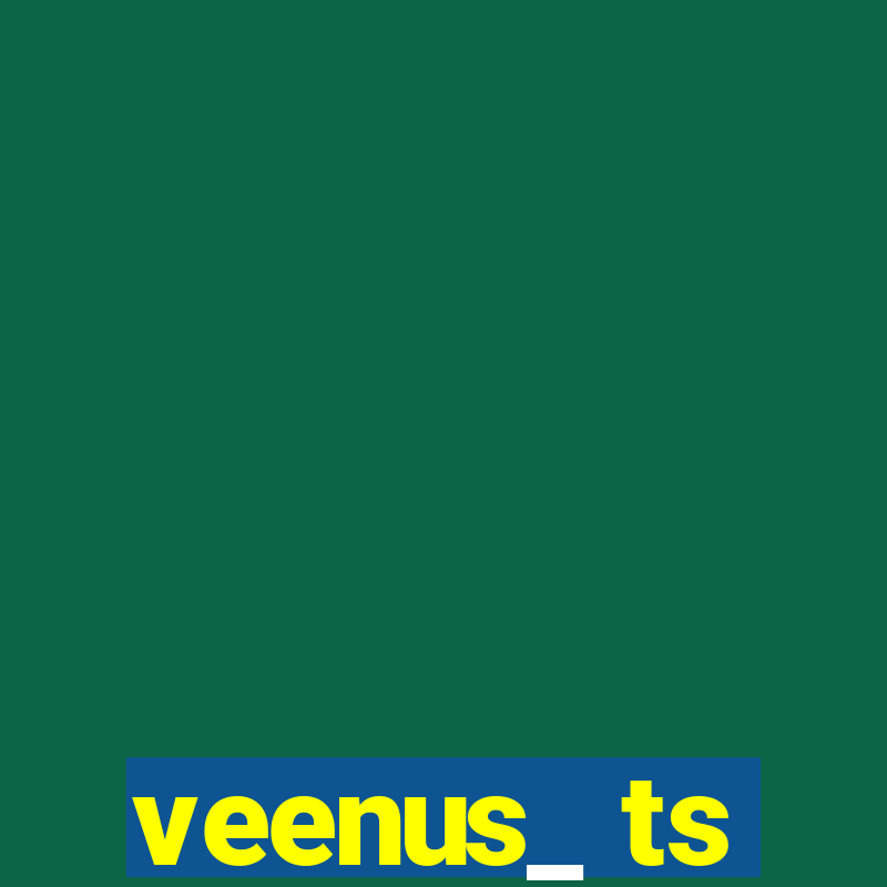 veenus_ ts