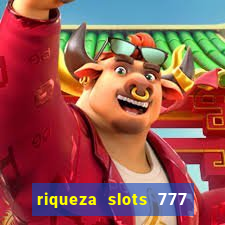 riqueza slots 777 paga mesmo