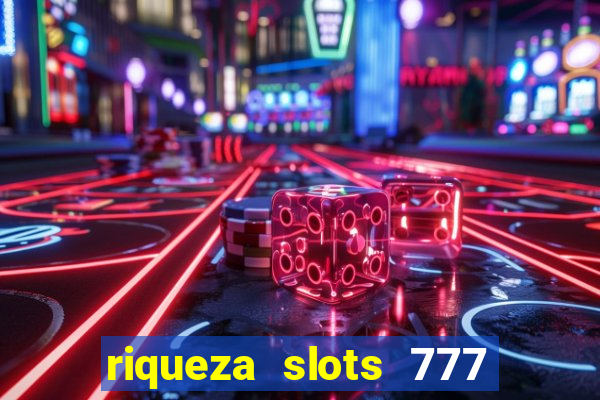 riqueza slots 777 paga mesmo