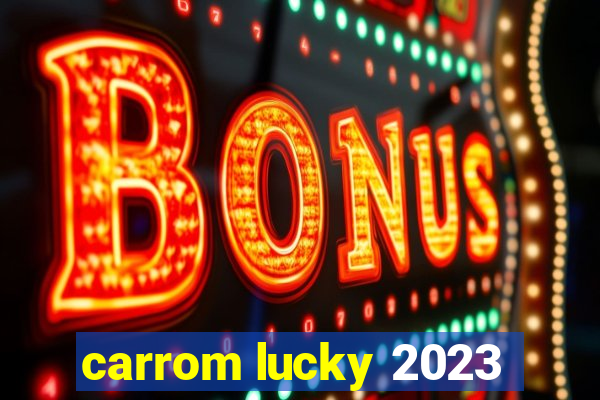 carrom lucky 2023