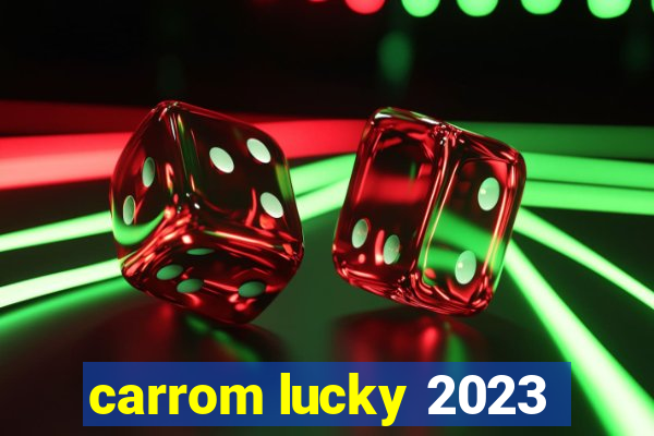 carrom lucky 2023