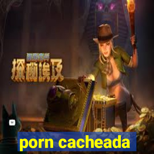 porn cacheada