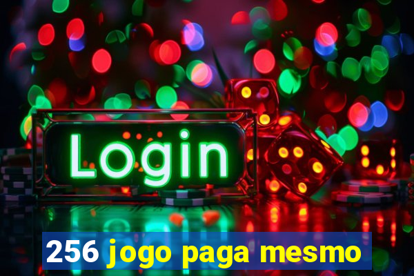 256 jogo paga mesmo