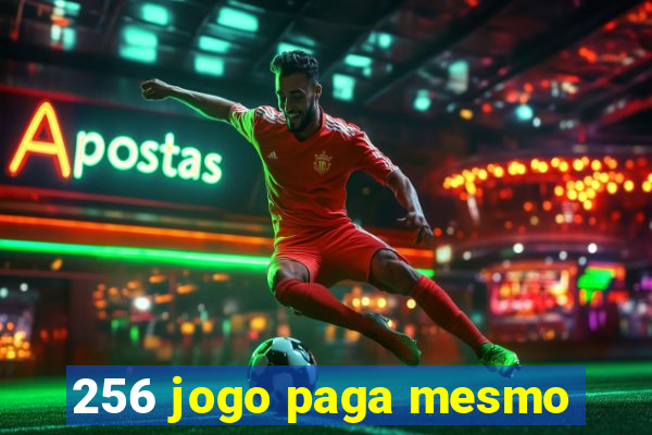 256 jogo paga mesmo