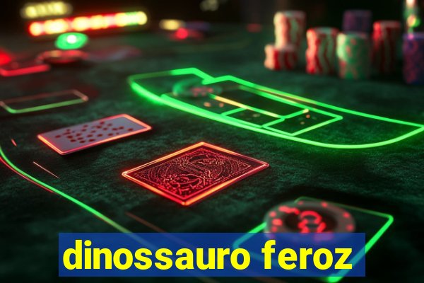 dinossauro feroz