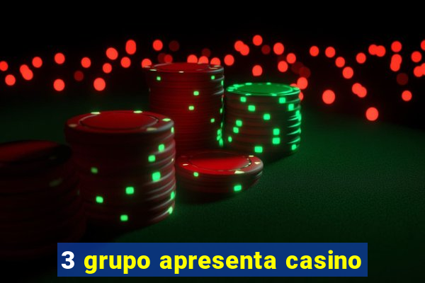 3 grupo apresenta casino