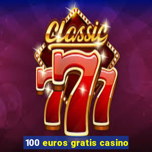 100 euros gratis casino