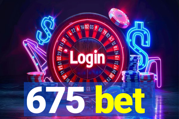 675 bet