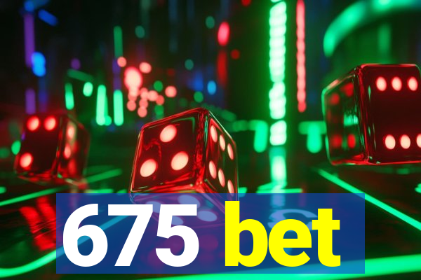 675 bet