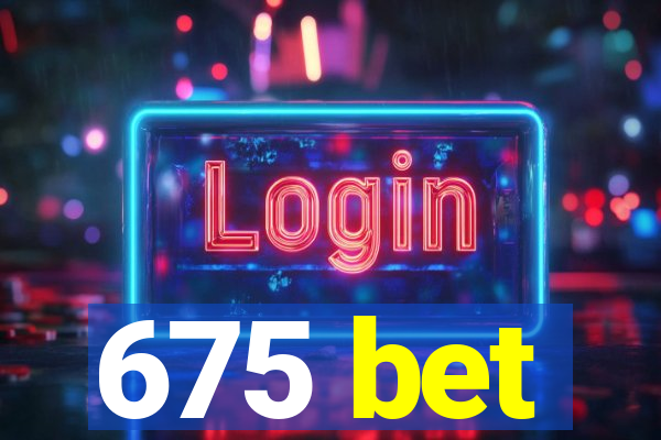 675 bet