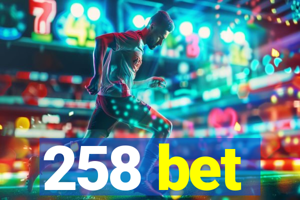 258 bet