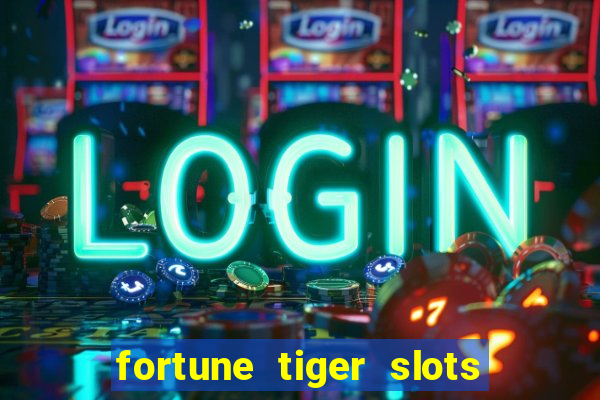 fortune tiger slots é confiável