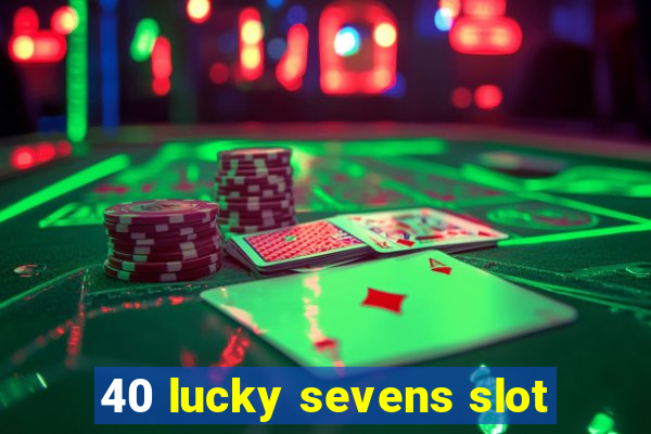 40 lucky sevens slot