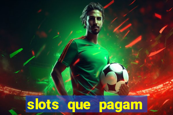 slots que pagam dinheiro de verdade