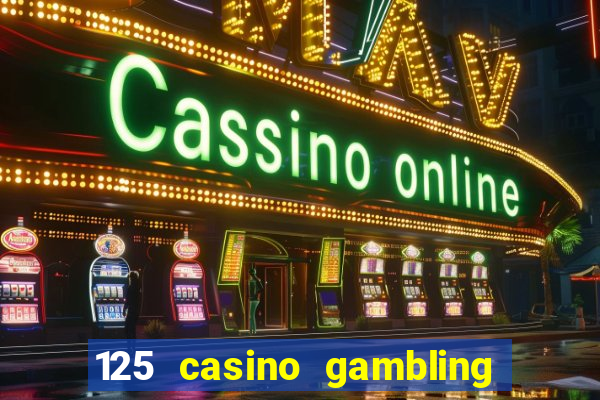 125 casino gambling game online