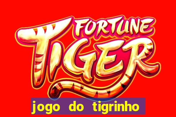 jogo do tigrinho da dinheiro